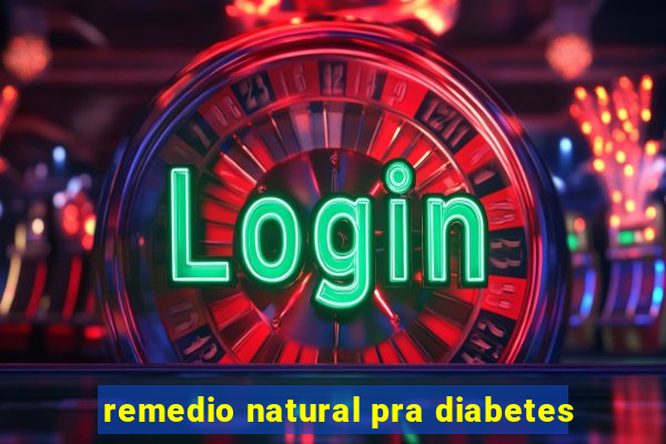 remedio natural pra diabetes